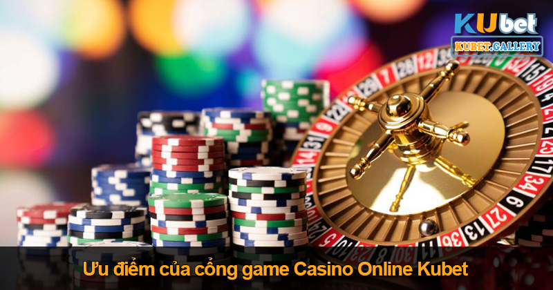 Ưu điểm của sảnh game Casino Online Kubet