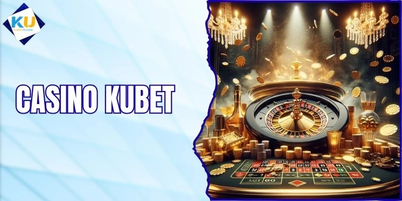 Casino KUBET - Sảnh Bài Live Dealer Chân Thực Nhất 2026