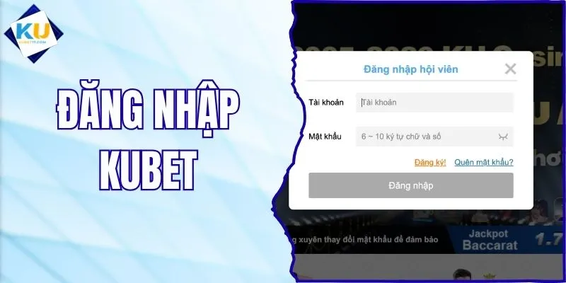 Đăng nhập KUBET Nhanh, Hướng Dẫn Các Bước Thao Tác