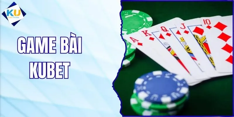 Game Bài KUBET - Sảnh Bài Đa Dạng, Trải Nghiệm Mượt Mà