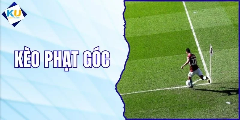 Kèo Phạt Góc - Hướng Dẫn Phân Tích Tỷ Lệ Kèo Hiệu Quả