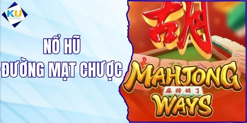Nổ Hũ Đường Mạt Chược - Tựa Game Slot Hot Nhất KUBET