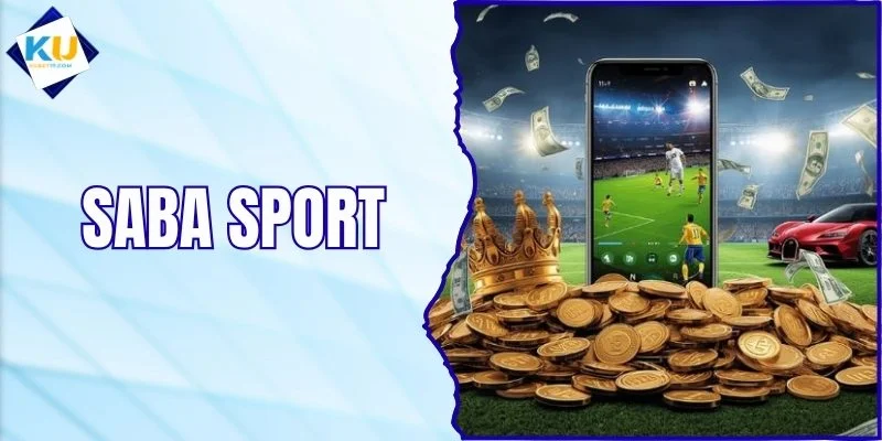 Saba Sport - Sảnh Thể Thao Trực Tuyến Đa Dạng Kèo Cược