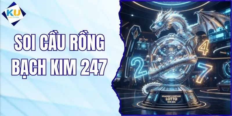 Soi Cầu Rồng Bạch Kim 247 - Phân Tích Dữ Liệu Chuẩn