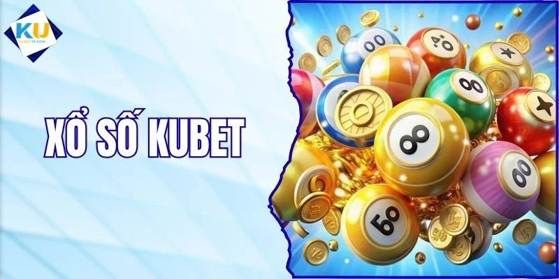 Xổ Số KUBET - Trải Nghiệm Dự Đoán Các Con Số Hiện Đại